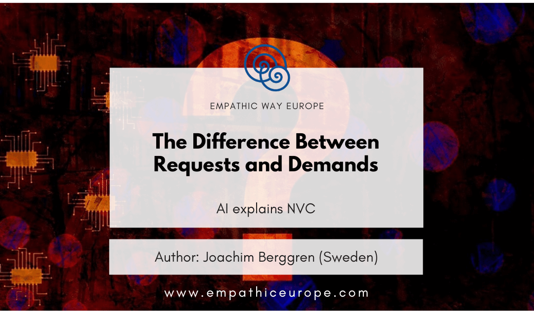 006 The Difference Between Requests and Demands AI Explains NVC Empathic Way Europe
